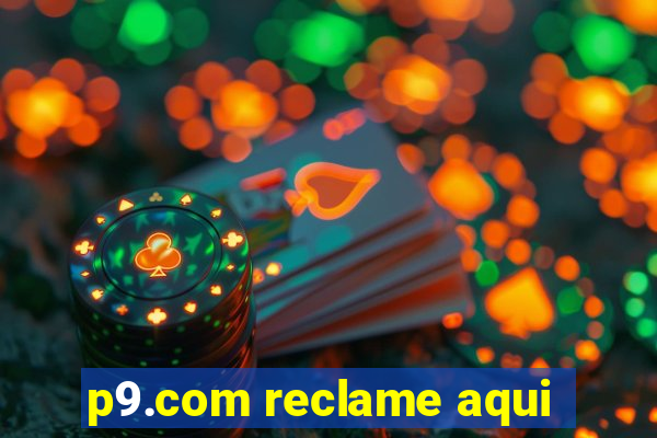 p9.com reclame aqui